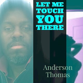 Let Me Touch You There by Anderson Thomas Download