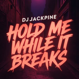 Hold Me While It Breaks by DJ Jackpine Download