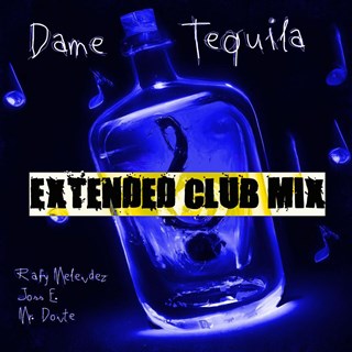 Dame Tequila Rafy Melendez Extended Club Mix by Rafy Melendez X Joss E X Mr Donte Download