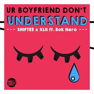 Ur Boyfriend Dont Understand by Shiftee X Xlii ft Bok Nero Download