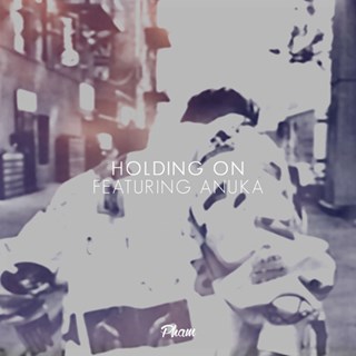 Holding On by Pham ft Anuka Download