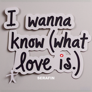 I Wanna Know What Love Is by Serafin Download