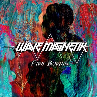 Fire Burnin by Wave Magnetik Download