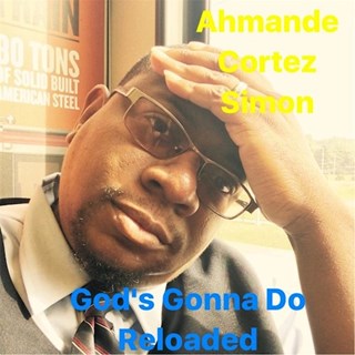 Gods Gonna Do Reloaded by Ahmande Cortez Simon Download