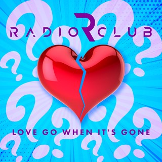Love Go When Its Gone by Radio Club Download
