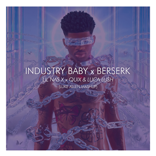 Industry Baby X Berserk by Lil Nas X vs Quix & Luca Lush Download