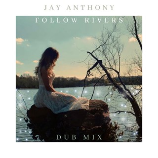 Follow Rivers by Jay Anthony Download