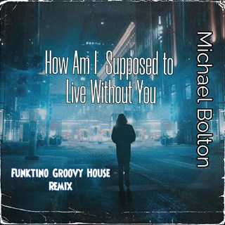 How Am I Supposed To Live Without You by Michael Bolton Download