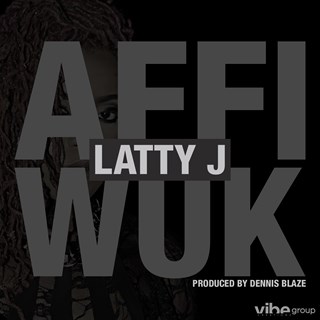 Affi Wuk by Latty J & Dennis Blaze Download