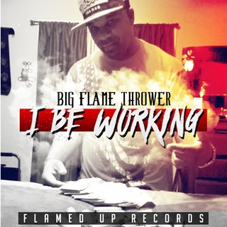 I Be Working by Big Flame Thrower Download