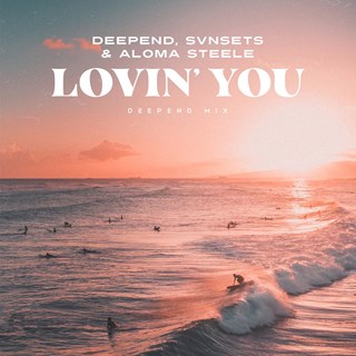 Lovin You by Deepend, Svnsets & Aloma Steele Download