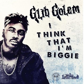 I Think That Im Biggie by Glib Golem Download