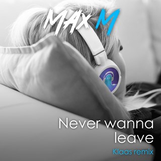 Never Wanna Leave by Max M Download