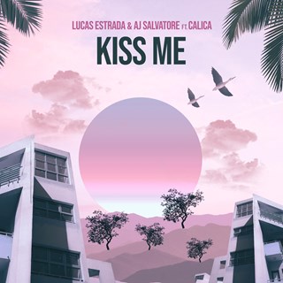 Kiss Me by Lucas Estrada & Aj Salvatore ft Calica Download