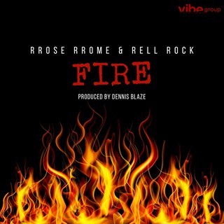 Fire by Dennis Blaze ft Rrose Rrome & Rell Rock Download