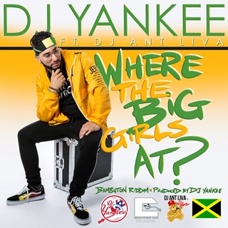 Where The Big Girls At by DJ Yankee ft DJ Ant Liva Download