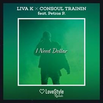 Liva K & Consoul Trainin ft Petros P - I Need Dollar (Radio Edit)