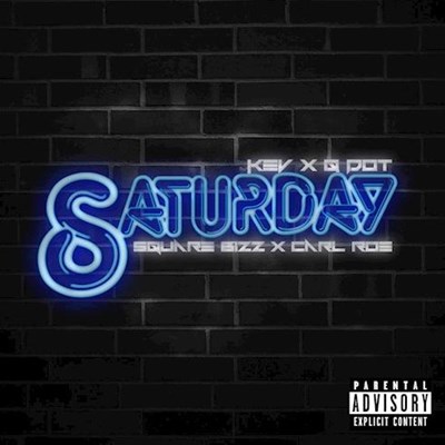 Kev ft Q Dot X Squarebizz X Carl Roe - Saturday (Dirty)