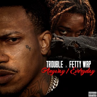 Anyway Everyday by Trouble ft Fetty Wap Download