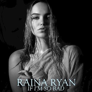 If Im So Bad by Raina Ryan Download