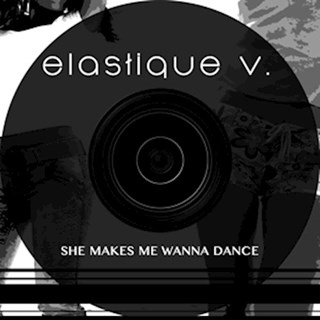 She Makes Me Wanna Dance by Elastique V Download