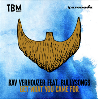 Get What You Came For by Kav Verhouzer ft Bully Songs Download