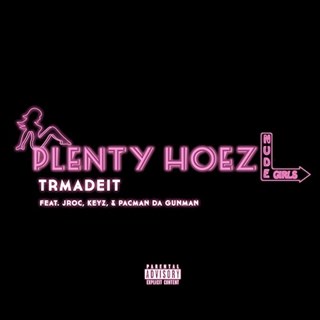 Plenty Hoez by TR Made It ft Jroc Keyz & Pacman Da Gunman Download