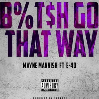 Bitch Go That Way by Mayne Mannish ft E40 Download