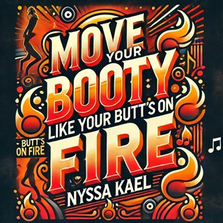 Move Your Booty Like Your Butts On Fire by Nyssa Kael Download
