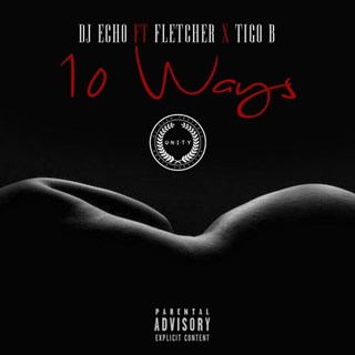 10 Ways by DJ Echo ft Fletcher & Tigo B Download