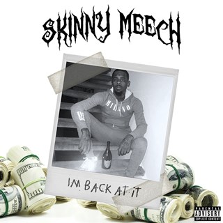 Skinny Meech Im Back At It by Skinny Meech Download