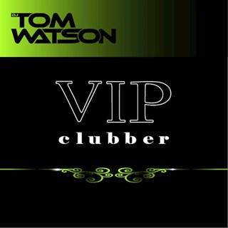 Vip Clubber by DJ Tom Watson Download