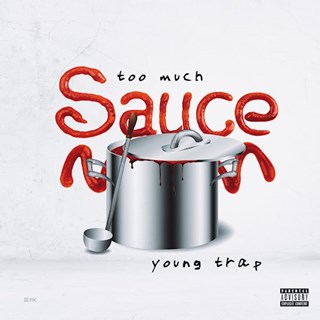 Too Much Sauce by Young Trap Download