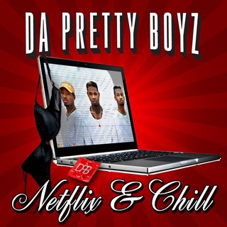 Neflix & Chill by Da Pretty Boyz Download