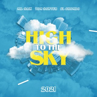 High To The Sky by Tom Sawyer ft El Chombo & Mr Saik Download