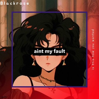 Aint My Fault by Blackrose Download