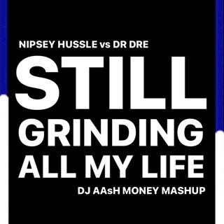 Still Grinding All My Life by Nipsey Hussle vs Dr Dre Download