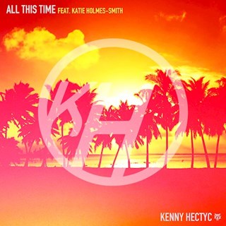 All This Time by Kenny Hectyc ft Katie Holmes Smith Download