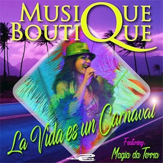 La Vida Es Un Carnaval by Musique Boutique ft Magia Da Terra Download