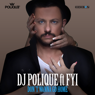 Dont Wanna Go Home by DJ Polique ft Fyi Download