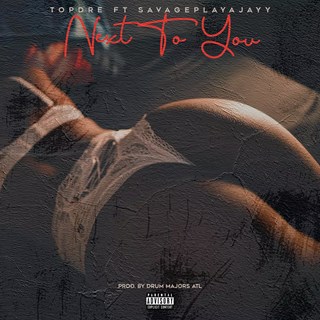 Next To You by Topdre ft Savageplayajayy Download