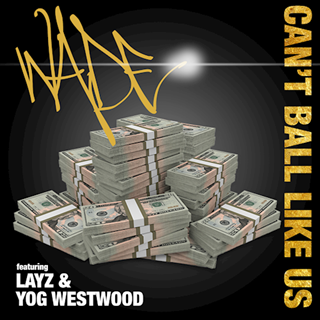 Cant Ball Like Us by Wade ft Layz & Yog Westwood Download