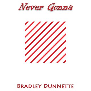 Never Gonna by Bradley Dunnette Download
