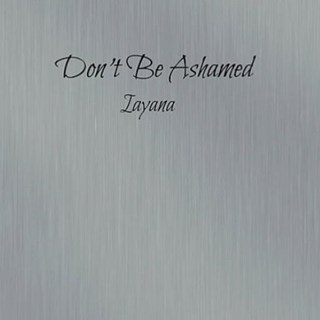 Dont Be Ashamed by Iayana Download
