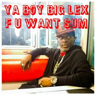 U Want Sum by Ya Ya Boy Big Lex Download