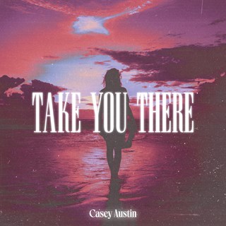 Take You There by Casey Austin Download