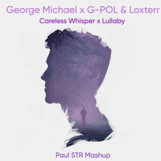 Careless Whisper X Lullaby by George Michael X G Pol & Loxterr Download