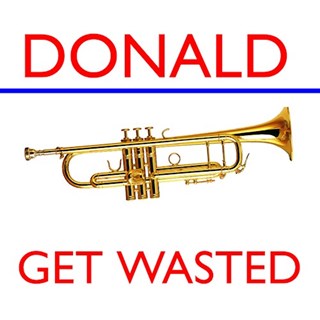 Get Wasted Donald Trump by Mykel Myers Download