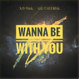 Wanna Be With You by Jus Paul X Kid Cannibal Download
