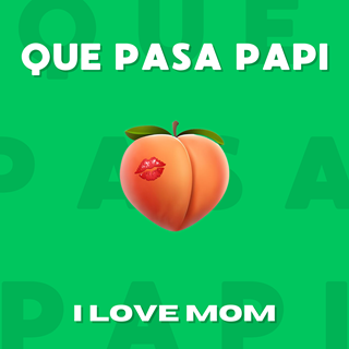 Que Pasa Papi by I Love Mom Download
